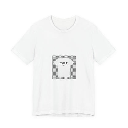 Earn It T-Shirt — Motivational Graphic Tee