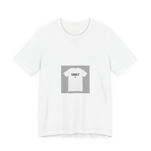 Earn It T-Shirt — Motivational Graphic Tee